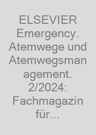 ELSEVIER Emergency. Atemwege und Atemwegsmanagement. 2/2024: Fachmagazin für Rettungsdienst und Notfallmedizin