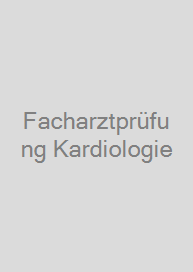 Facharztprüfung Kardiologie