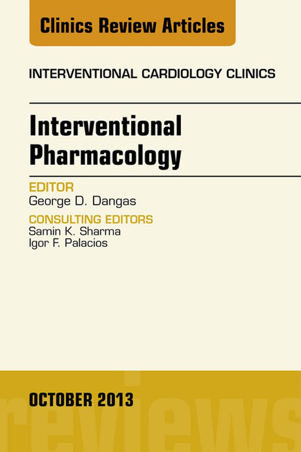 Interventional Pharmacology, An issue of Interventional Cardiology Clinics,