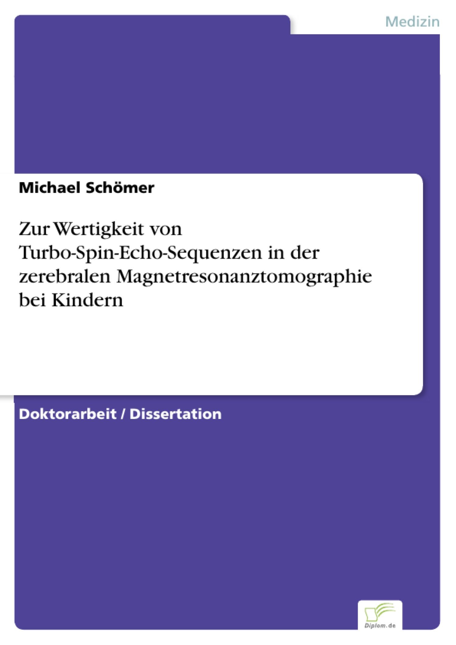 Cover Zur Wertigkeit von Turbo-Spin-Echo-Sequenzen in der zerebralen Magnetresonanztomographie bei Kindern