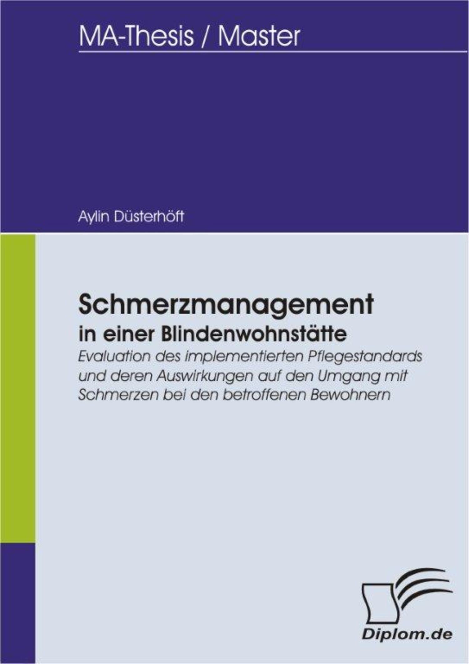 Cover Schmerzmanagement in einer Blindenwohnstätte: Evaluation des implementierten Pflegestandards und deren Auswirkungen auf den Umgang mit Schmerzen bei den betroffenen Bewohnern
