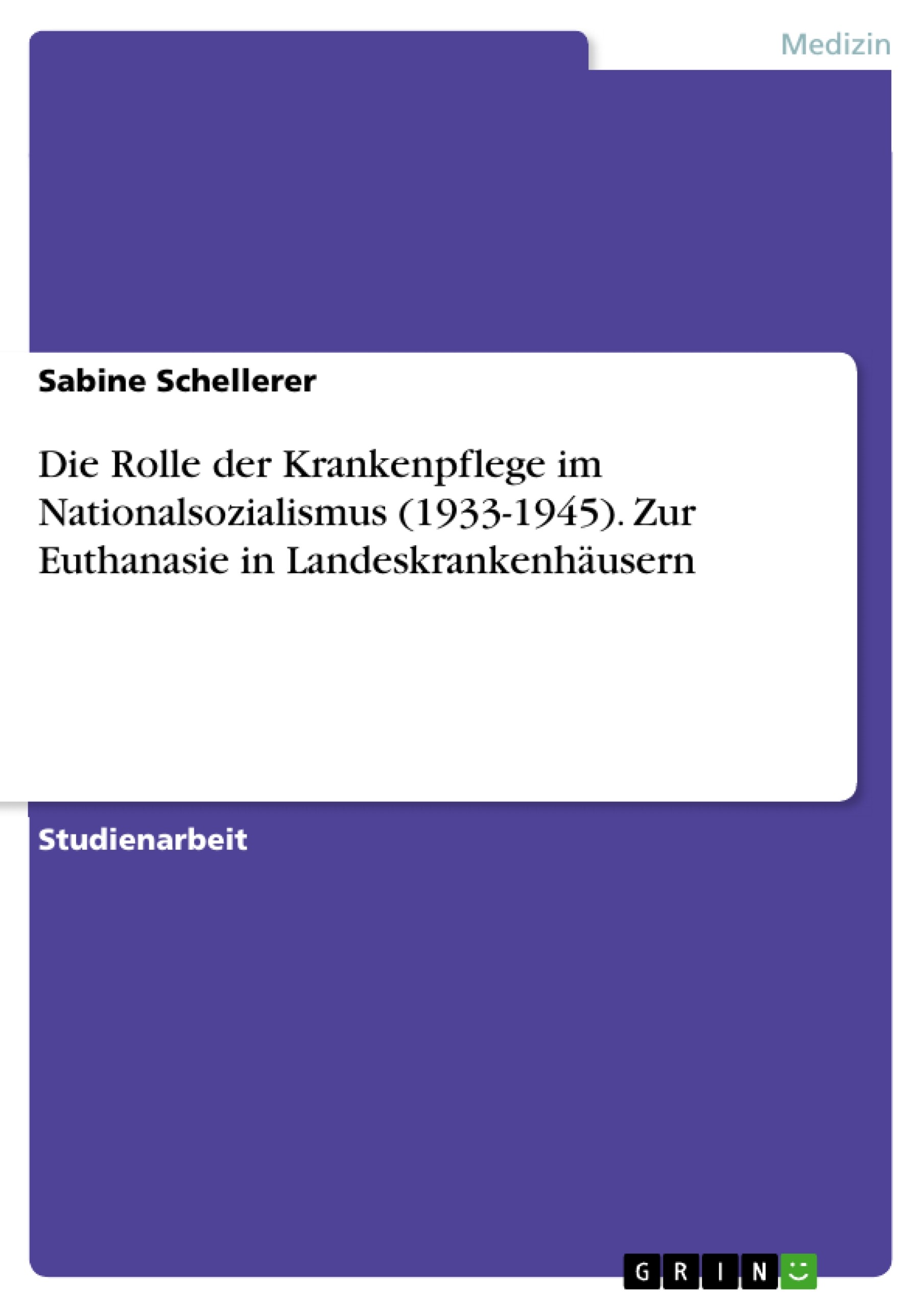 Cover Die Rolle der Krankenpflege im Nationalsozialismus (1933-1945). Zur Euthanasie in Landeskrankenhäusern