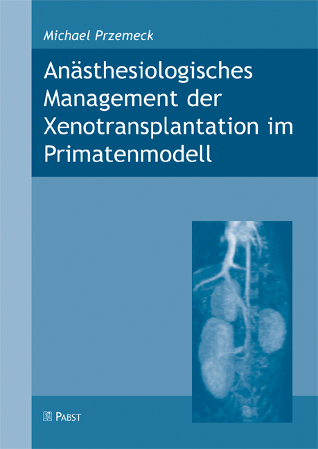 Cover Anästhesiologisches Management der Xenotransplantation im Primatenmodell