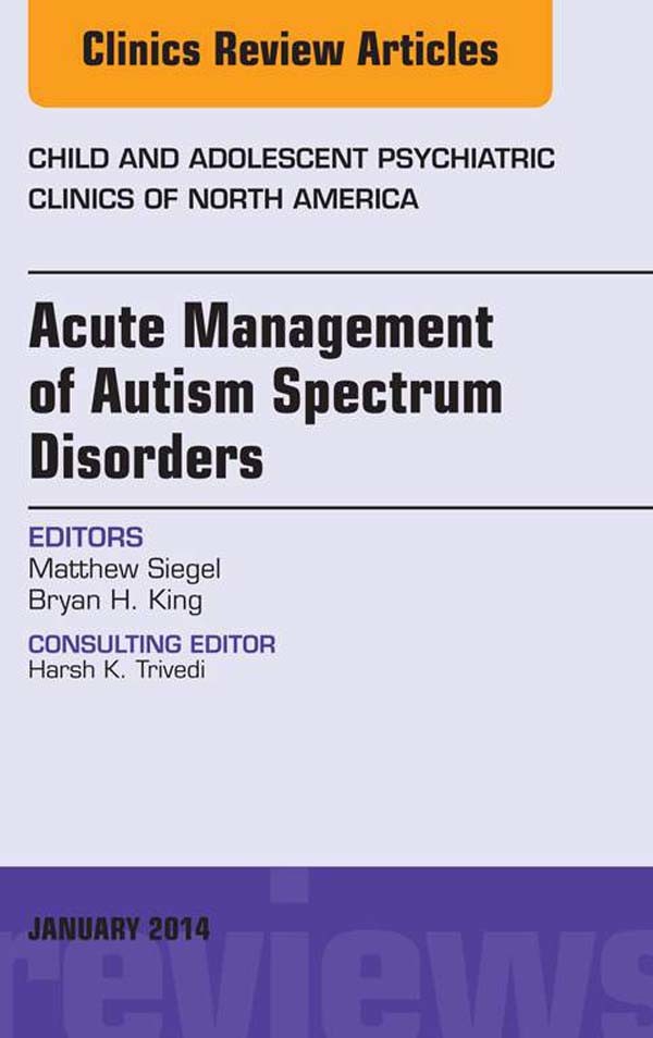 Cover Acute Management of Autism Spectrum Disorders,  An Issue of Child and Adolescent Psychiatric Clinics of North America,