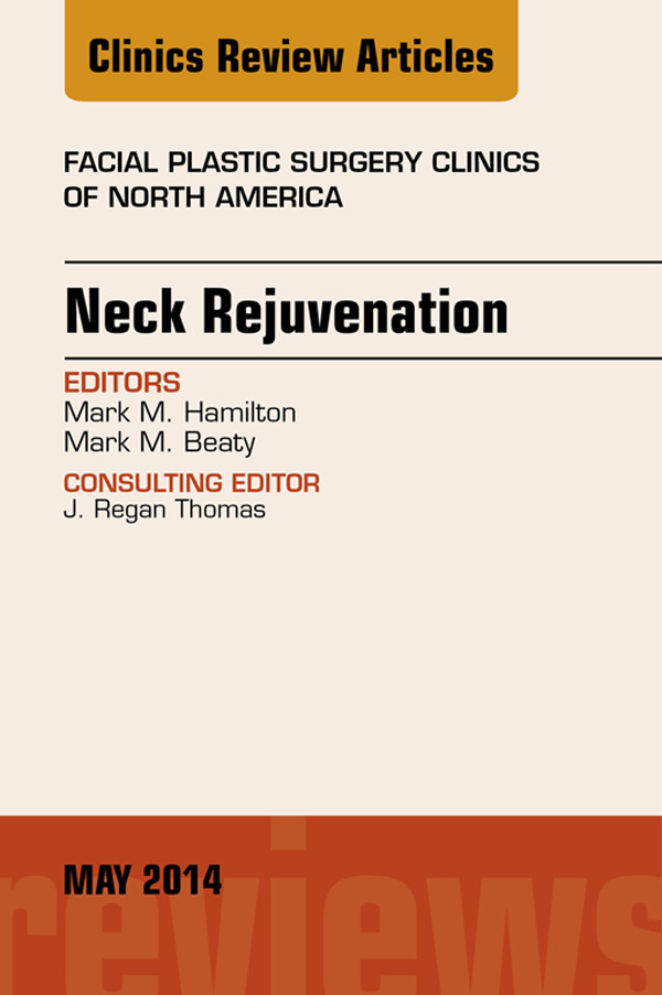 Cover Neck Rejuvenation, An Issue of Facial Plastic Surgery Clinics of North America,