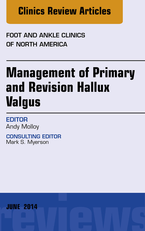 Cover Management of Primary and Revision Hallux Valgus, An issue of Foot and Ankle Clinics of North America,