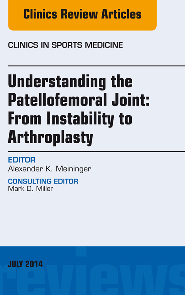 Cover Understanding the Patellofemoral Joint: From Instability to Arthroplasty; An Issue of Clinics in Sports Medicine,