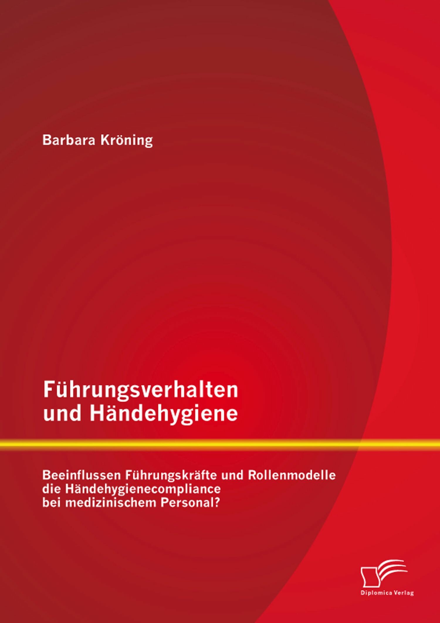 Cover Führungsverhalten und Händehygiene: Beeinflussen Führungskräfte und Rollenmodelle die Händehygienecompliance bei medizinischem Personal?