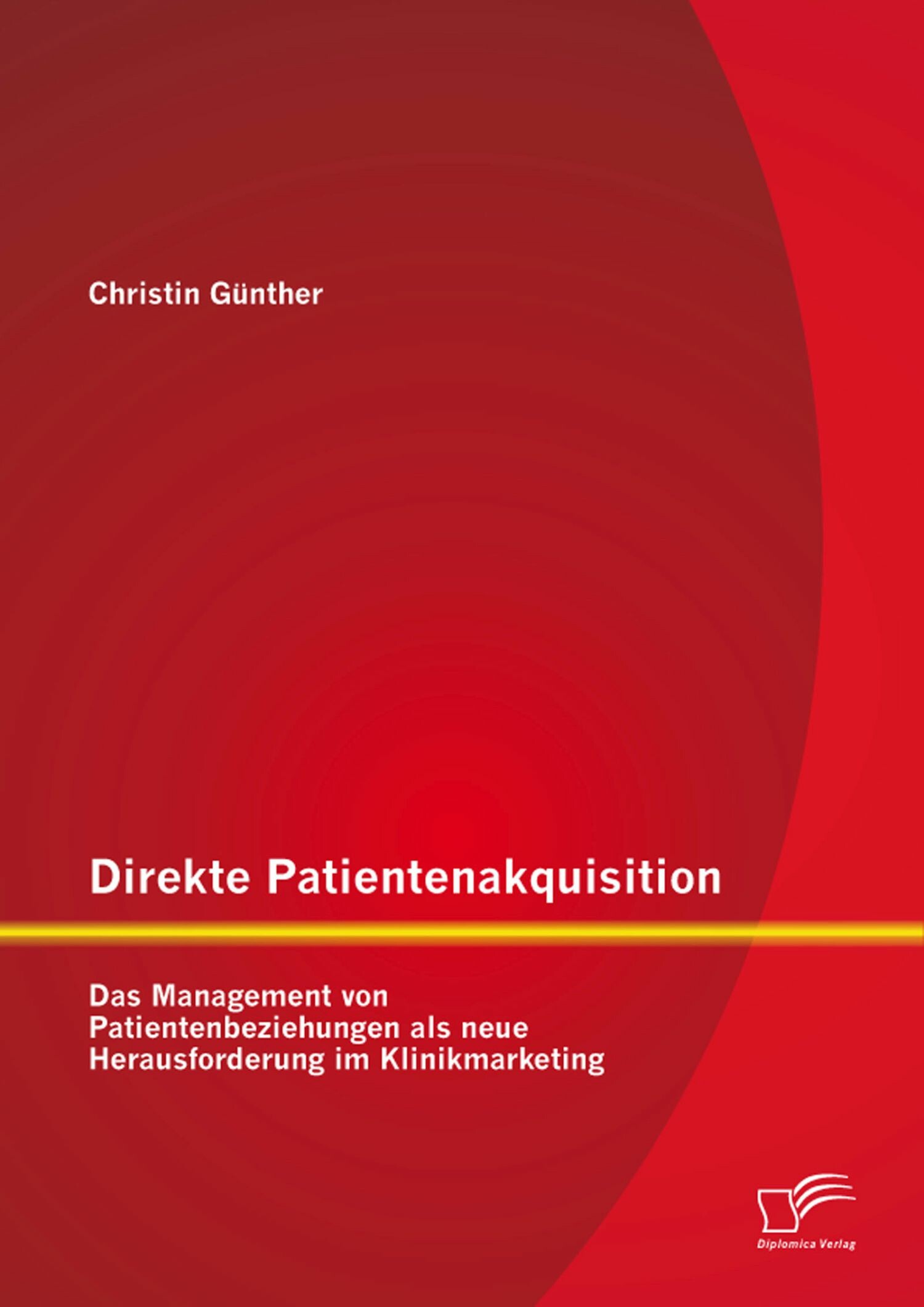 Cover Direkte Patientenakquisition - Das Management von Patientenbeziehungen als neue Herausforderung im Klinikmarketing