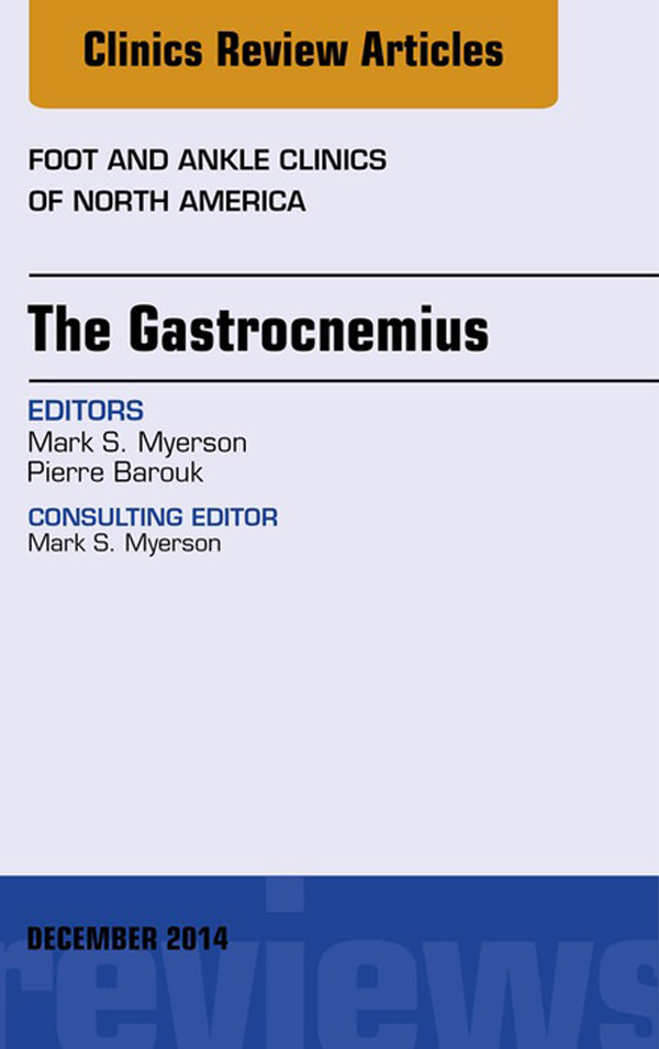 The Gastrocnemius, An issue of Foot and Ankle Clinics of North America,