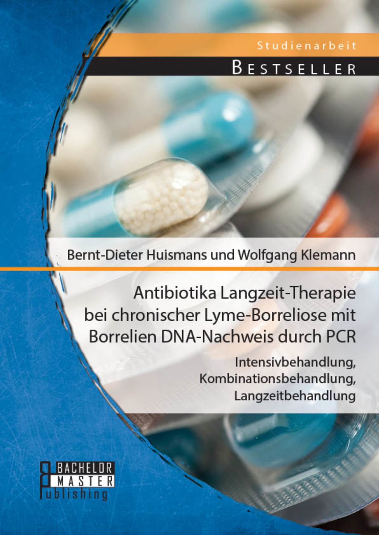Cover Antibiotika Langzeit-Therapie bei chronischer Lyme-Borreliose mit Borrelien DNA-Nachweis durch PCR: Intensivbehandlung, Kombinationsbehandlung, Langzeitbehandlung