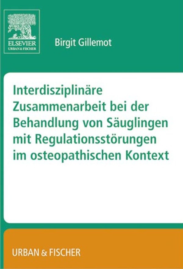 Cover Interdisziplinäre Zusammenarbeit bei der Behandlung von Säuglingen mit Regulationsstörungen im osteopathischen Kontext