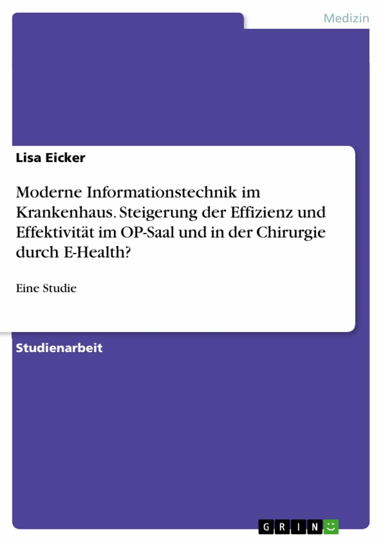 Cover Moderne Informationstechnik im Krankenhaus. Steigerung der Effizienz und Effektivität im OP-Saal und in der Chirurgie durch E-Health?