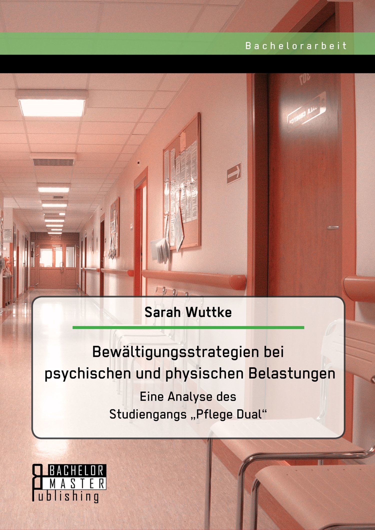 Cover Bewältigungsstrategien bei psychischen und physischen Belastungen: Eine Analyse des Studiengangs 'Pflege Dual'