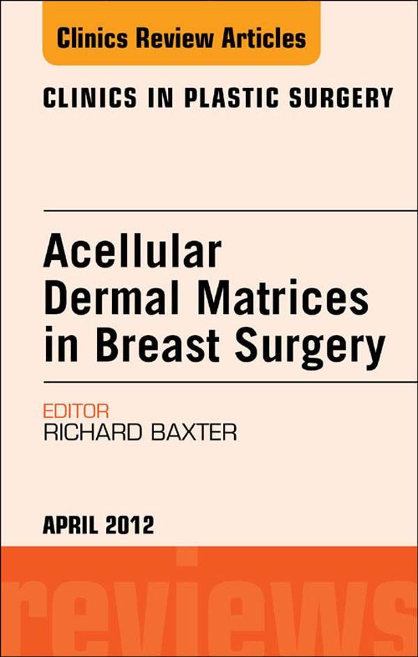 Cover Acellular Dermal Matrices in Breast Surgery, An Issue of Clinics in Plastic Surgery