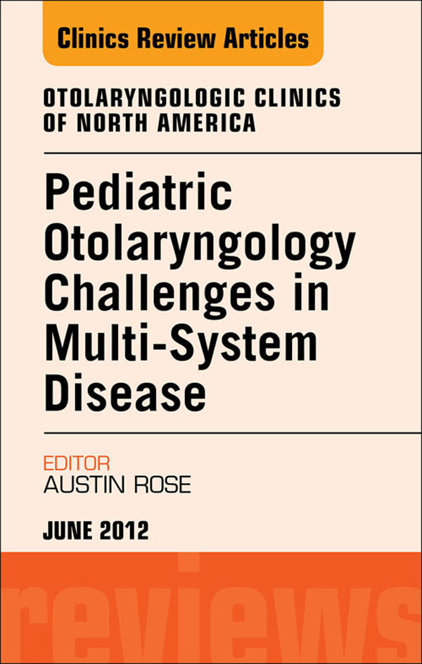 Cover Pediatric Otolaryngology Challenges in Multi-System Disease,  An Issue of Otolaryngologic Clinics