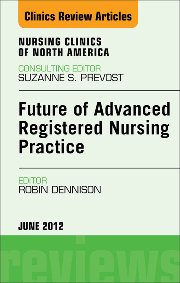 Future of Advanced Registered Nursing Practice,  An Issue of Nursing Clinics