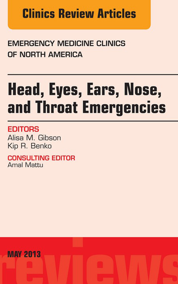 Cover Head, Eyes, Ears, Nose, and Throat Emergencies, An Issue of Emergency Medicine Clinics,