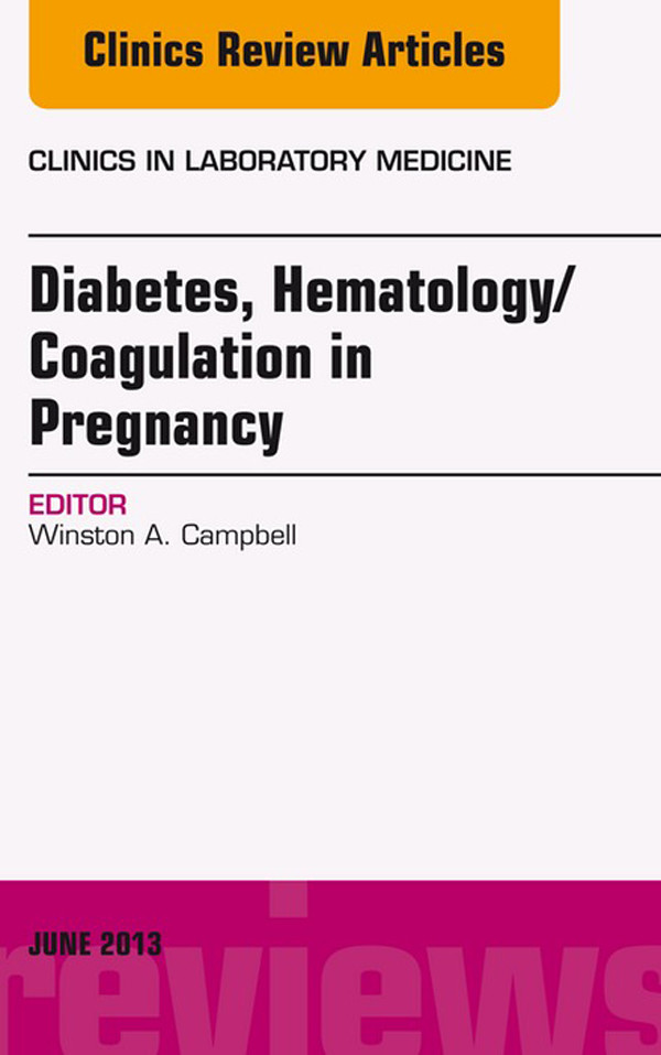 Diabetes, Hematology/Coagulation in Pregnancy, An Issue of Clinics in Laboratory Medicine,