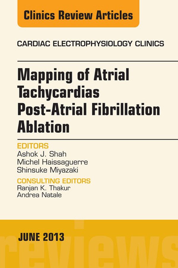 Mapping of Atrial Tachycardias post-Atrial Fibrillation Ablation, An Issue of Cardiac Electrophysiology Clinics,
