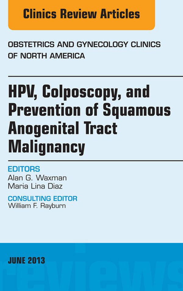 Cover HPV, Colposcopy, and Prevention of Squamous Anogenital Tract Malignancy, An Issue of Obstetric and Gynecology Clinics