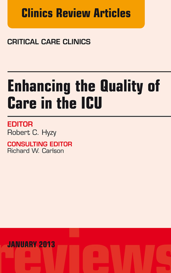 Enhancing the Quality of Care in the ICU, An Issue of Critical Care Clinics,