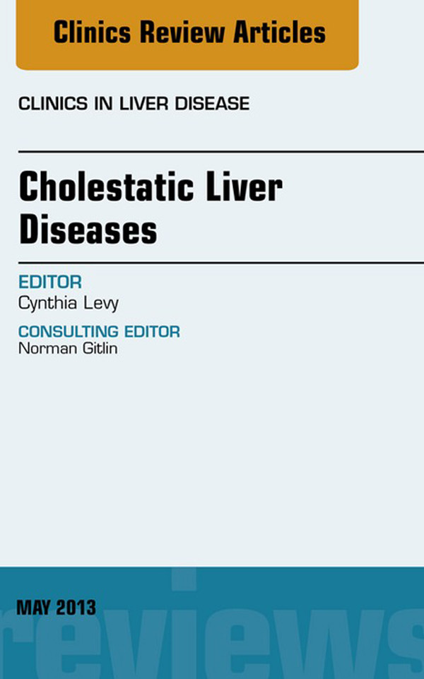 Cholestatic Liver Diseases, An Issue of Clinics in Liver Disease,