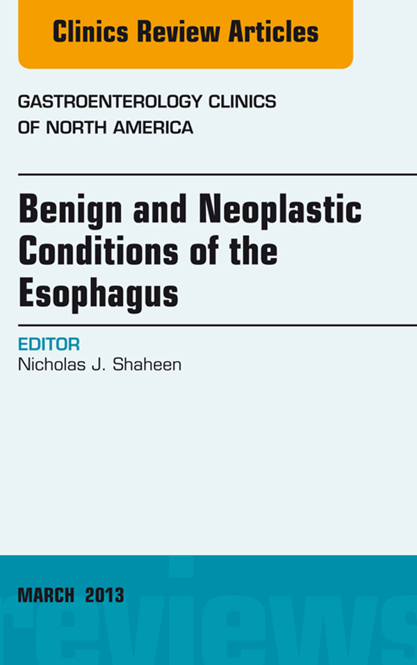 Cover Benign and Neoplastic Conditions of the Esophagus, An Issue of Gastroenterology Clinics,