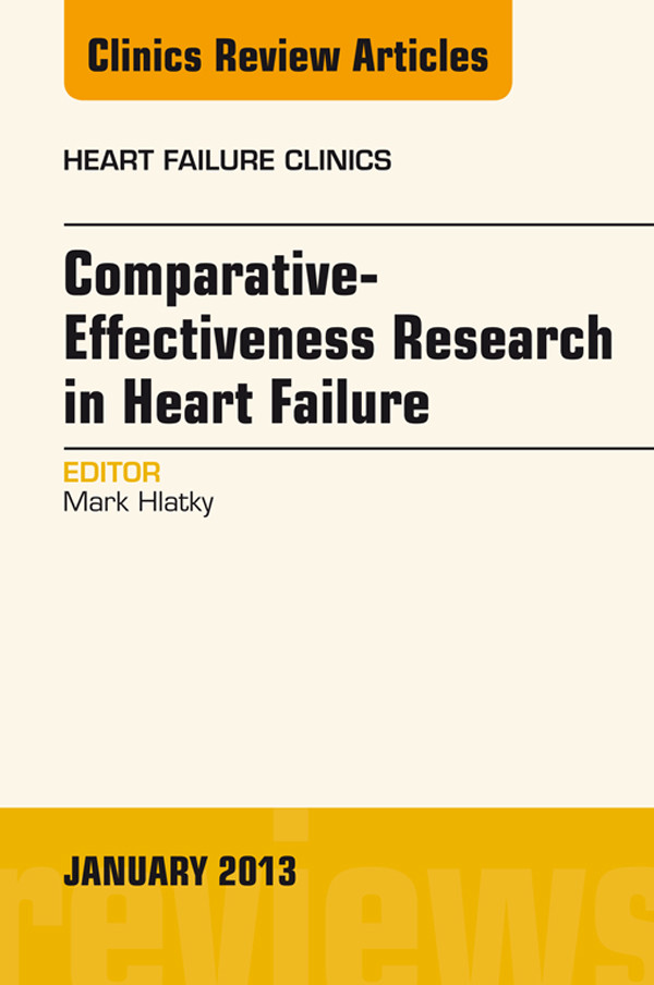 Comparative-Effectiveness Research in Heart Failure, An Issue of Heart Failure Clinics,