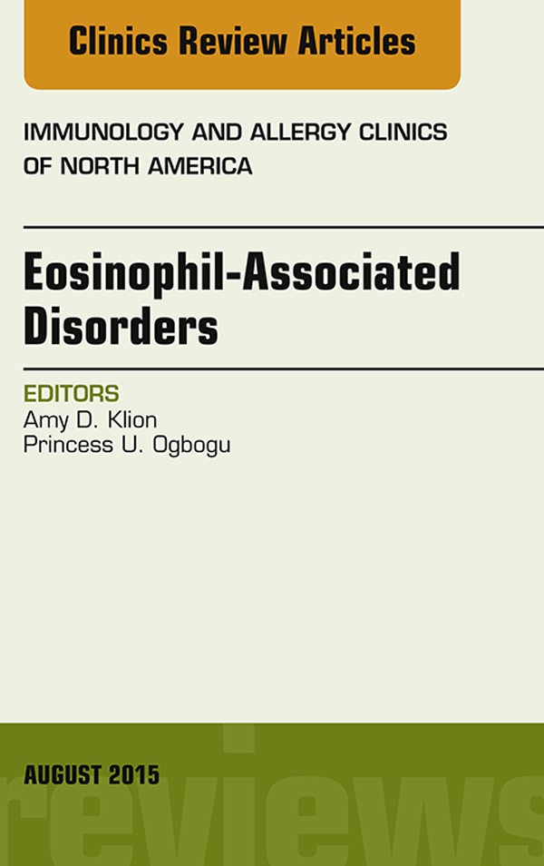 Eosinophil-Associated Disorders, An Issue of Immunology and Allergy Clinics of North America,