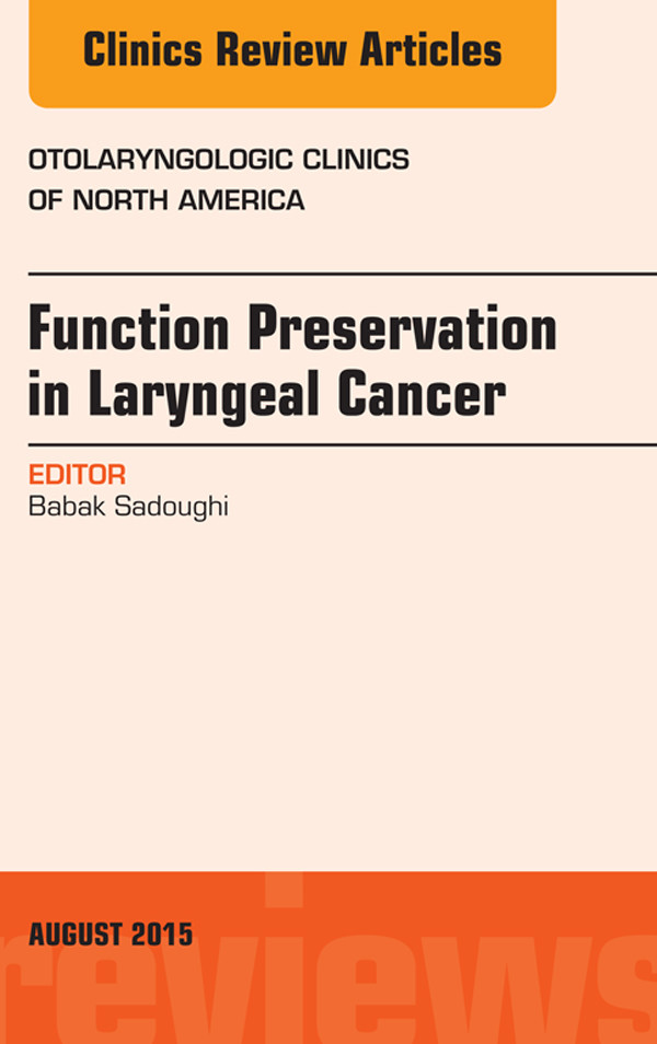 Function Preservation in Laryngeal Cancer, An Issue of Otolaryngologic Clinics of North America,
