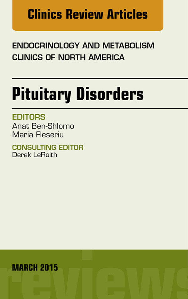 Pituitary Disorders, An Issue of Endocrinology and Metabolism Clinics of North America,