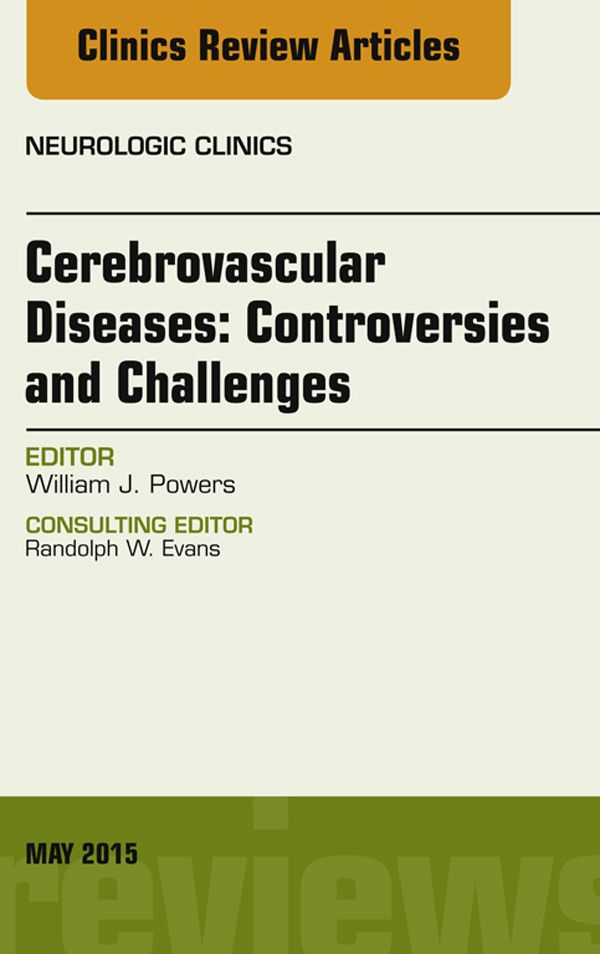 Cover Cerebrovascular Diseases:Controversies and Challenges, An Issue of Neurologic Clinics,