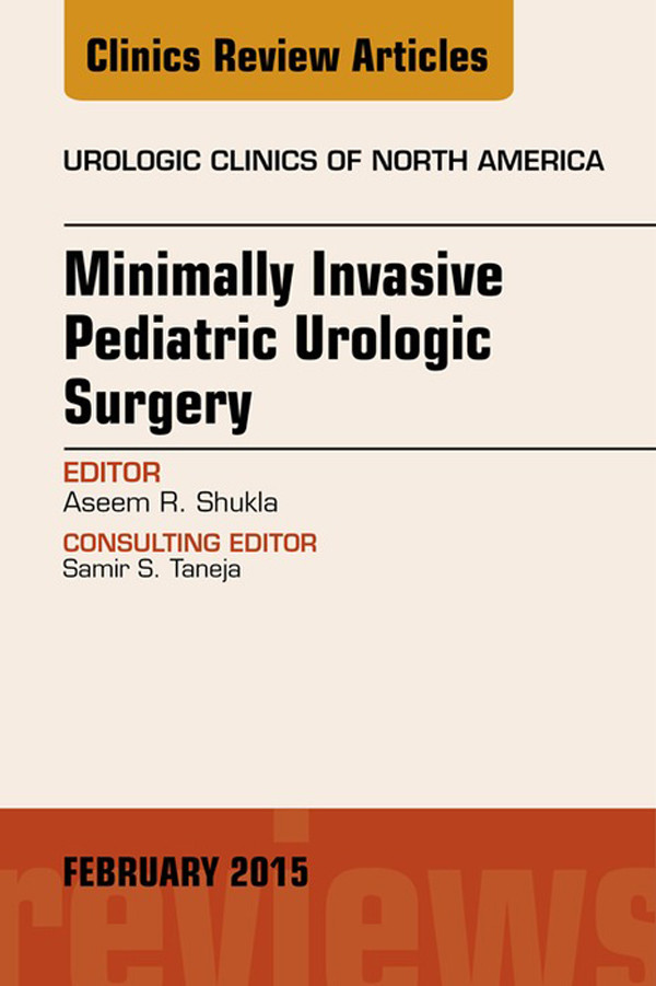Cover Minimally Invasive Pediatric Urologic Surgery, An Issue of Urologic Clinics,