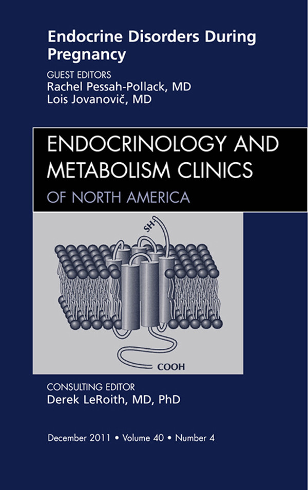 Endocrine Disorders During Pregnancy, An Issue of Endocrinology and Metabolism Clinics of North America,