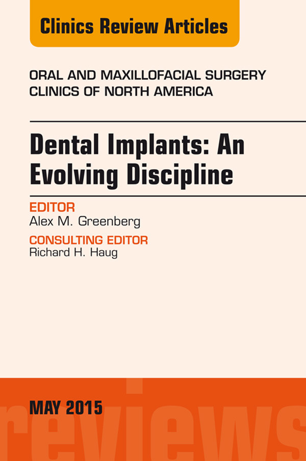 Dental Implants: An Evolving Discipline, An Issue of Oral and Maxillofacial Clinics of North America,