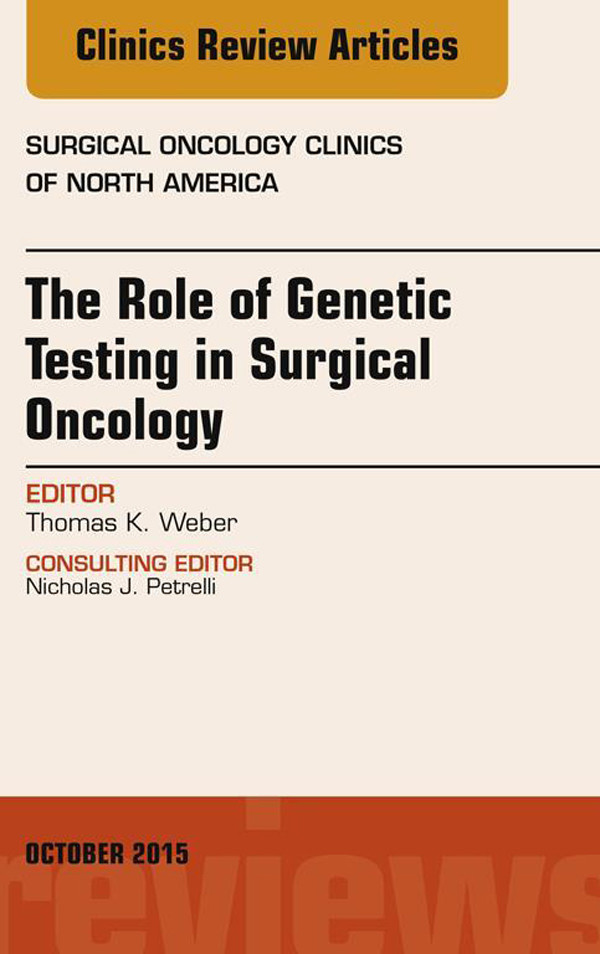 Cover The Role of Genetic Testing in Surgical Oncology, An Issue of Surgical Oncology Clinics of North America,
