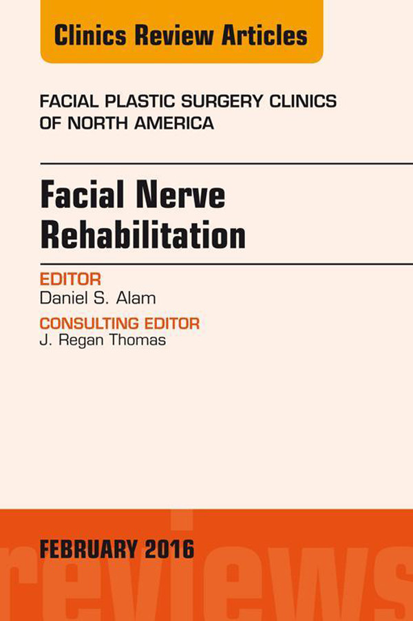 Cover Facial Nerve Rehabilitation, An Issue of Facial Plastic Surgery Clinics of North America,