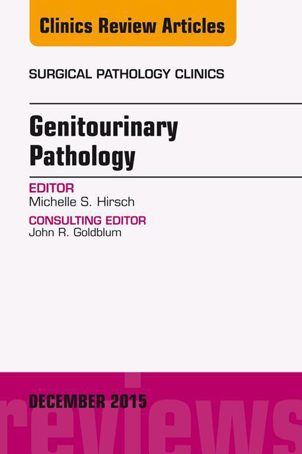 Genitourinary Pathology An Issue Of Surgical Pathology Clinics E Book