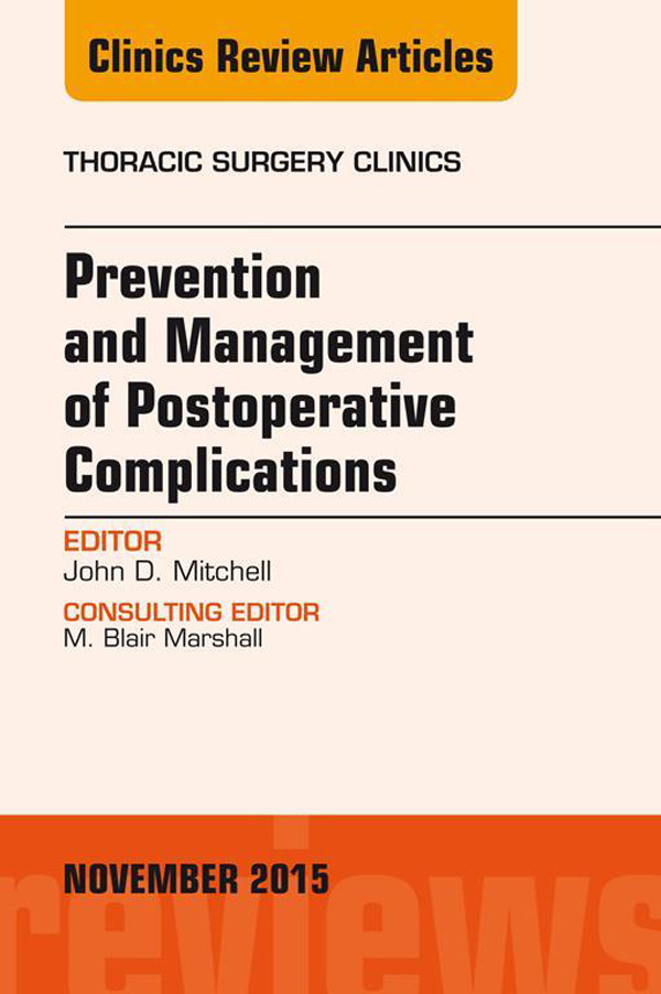 Prevention and Management of Post-Operative Complications, An Issue of Thoracic Surgery Clinics 25-4,