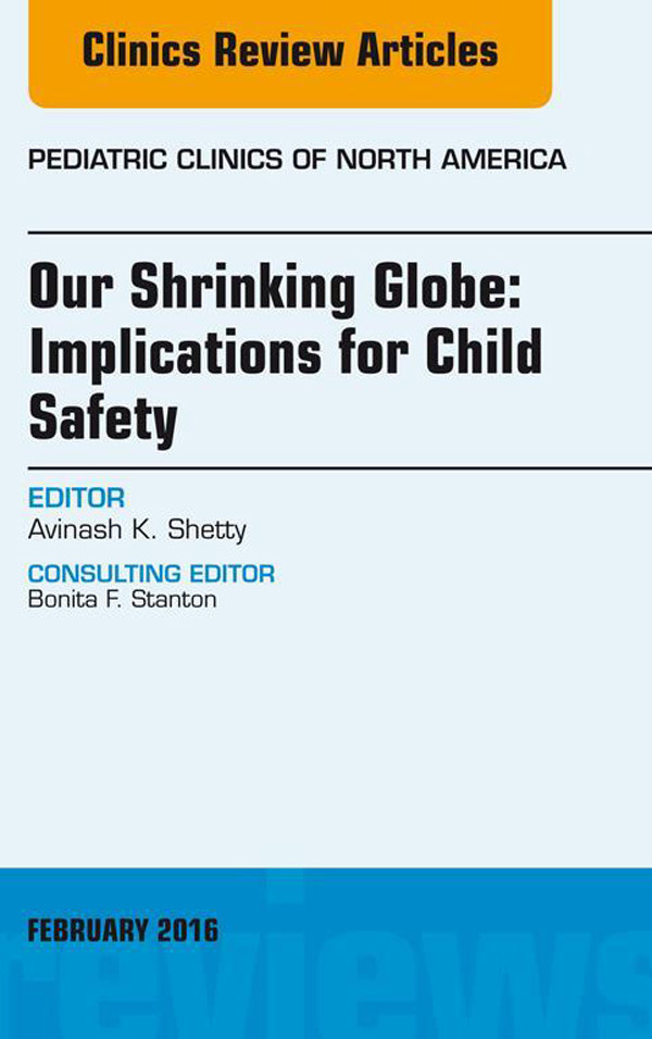Our Shrinking Globe: Implications for Child Safety, An Issue of Pediatric Clinics of North America,