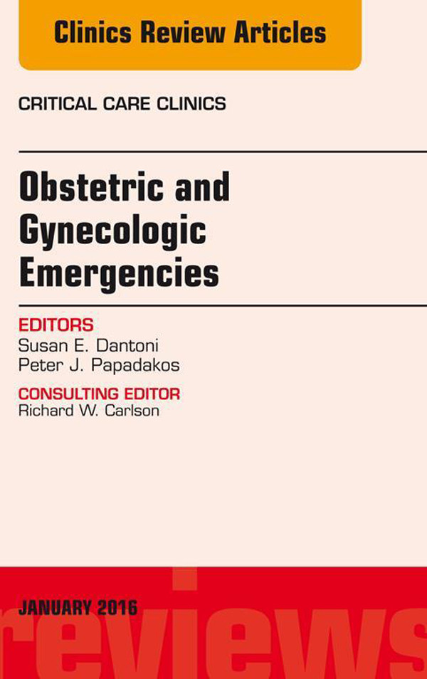 Obstetric and Gynecologic Emergencies, An Issue of Critical Care Clinics,