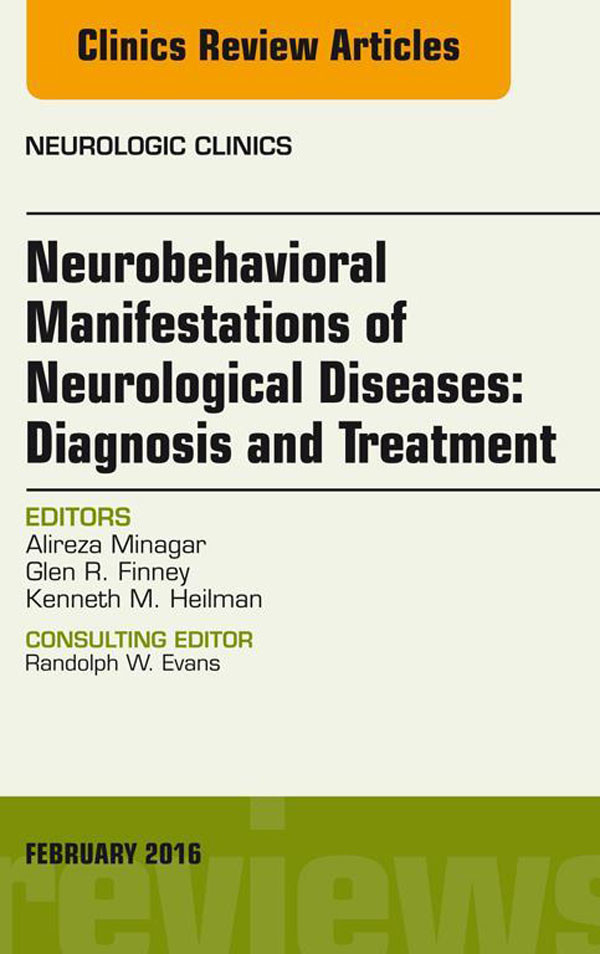 Cover Neurobehavioral Manifestations of Neurological Diseases: Diagnosis & Treatment, An Issue of Neurologic Clinics,