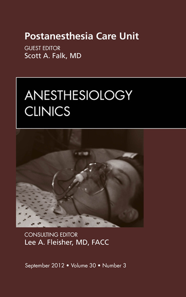 Post Anesthesia Care Unit, An Issue of Anesthesiology Clinics