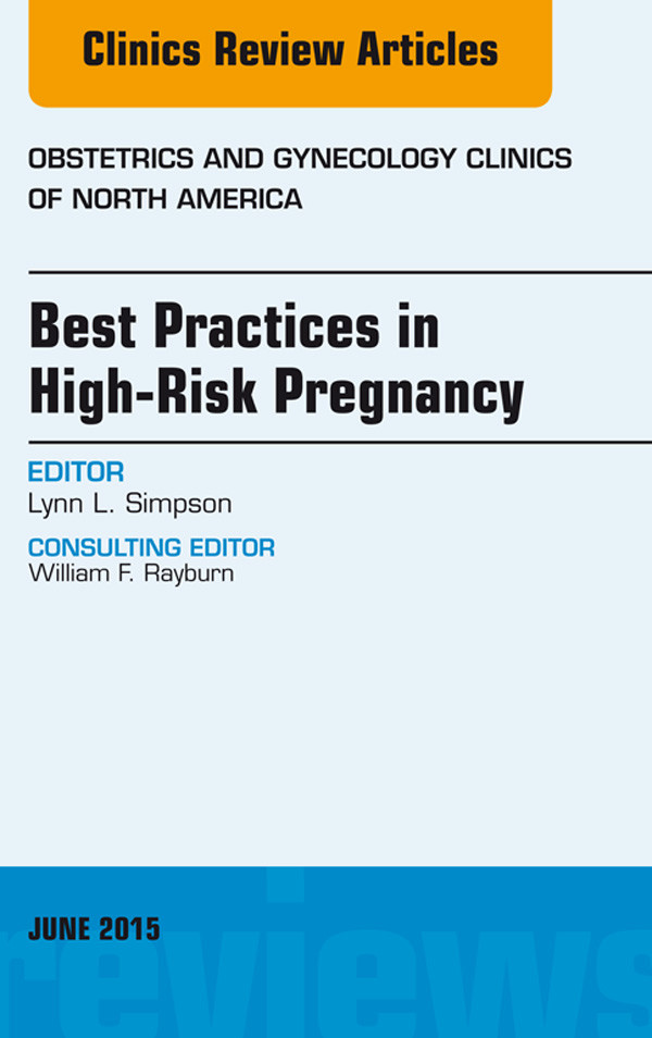 Best Practices in High-Risk Pregnancy, An Issue of Obstetrics and Gynecology Clinics,