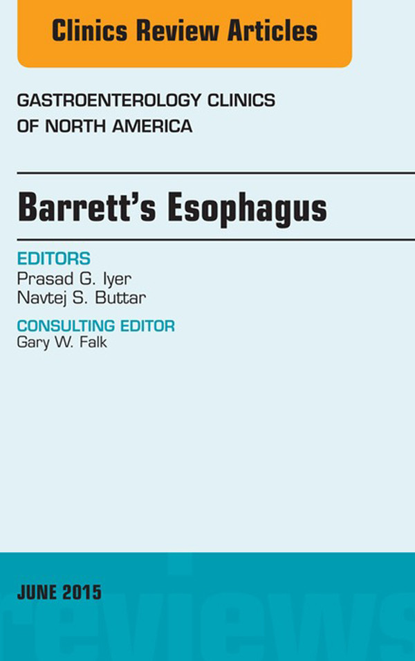 Barrett's Esophagus, An issue of Gastroenterology Clinics of North America,