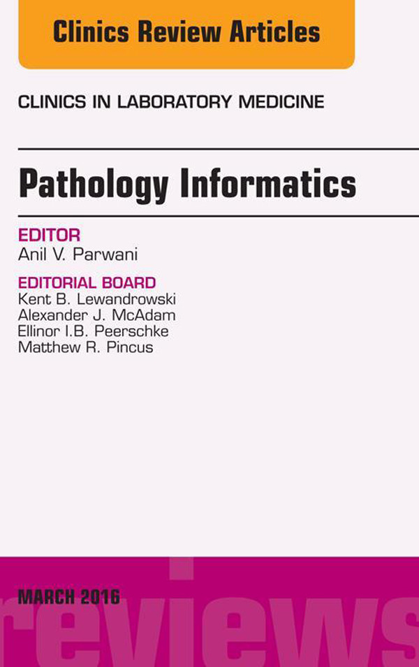 Pathology Informatics, An Issue of the Clinics in Laboratory Medicine, E-Book