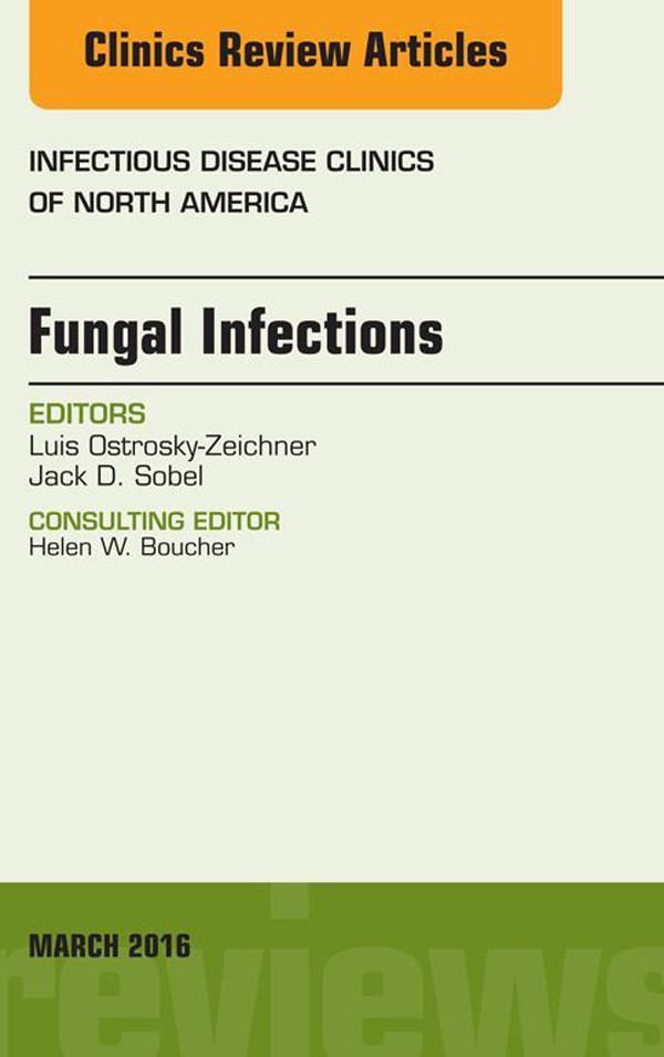 Fungal Infections, An Issue of Infectious Disease Clinics of North America,