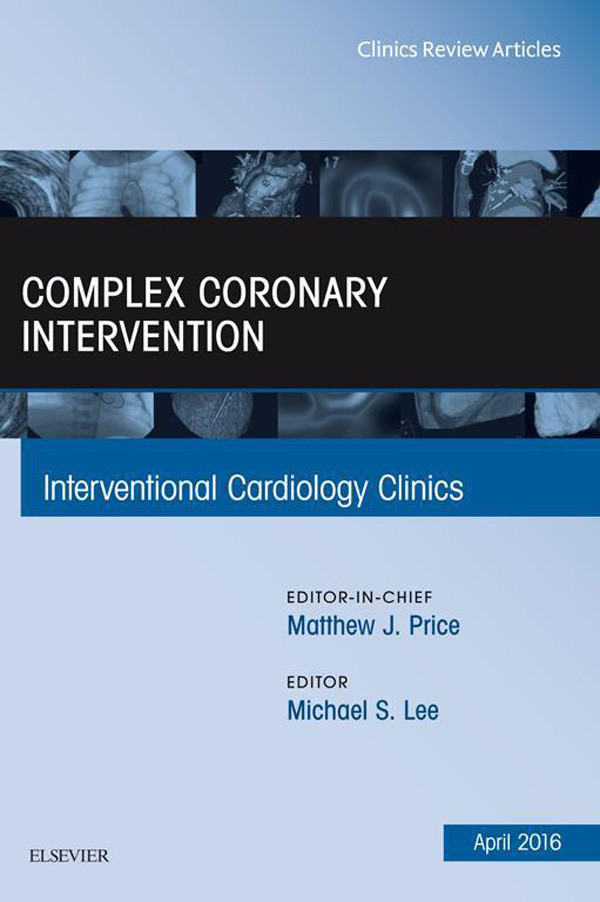 Complex Coronary Intervention, An Issue of Interventional Cardiology Clinics,