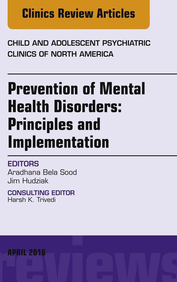 Cover Prevention of Mental Health Disorders: Principles and Implementation, An Issue of Child and Adolescent Psychiatric Clinics of North America,
